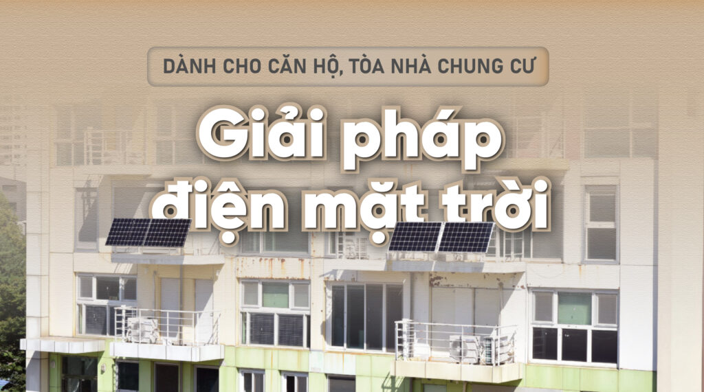 Giải pháp lắp đặt hệ thống điện mặt trời áp mái cho căn hộ, tòa nhà chung cư